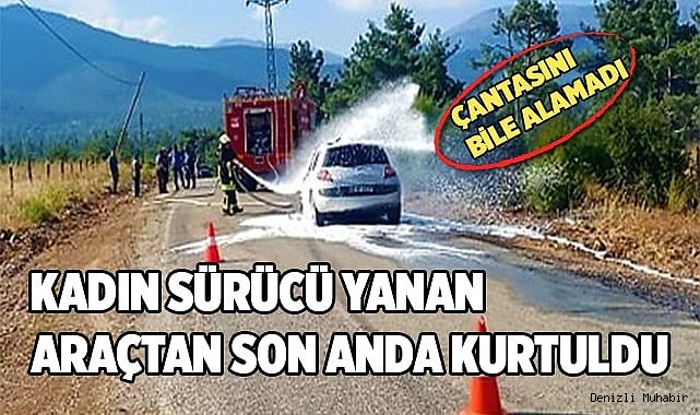 Kadın sürücü yanan araçtan son anda kurtuldu