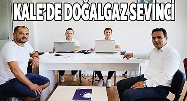 Kale’de doğalgaz abonelik başvuruları başladı