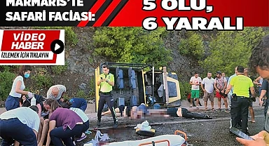 Marmaris’te safari faciası: 5 ölü, 6 yaralı