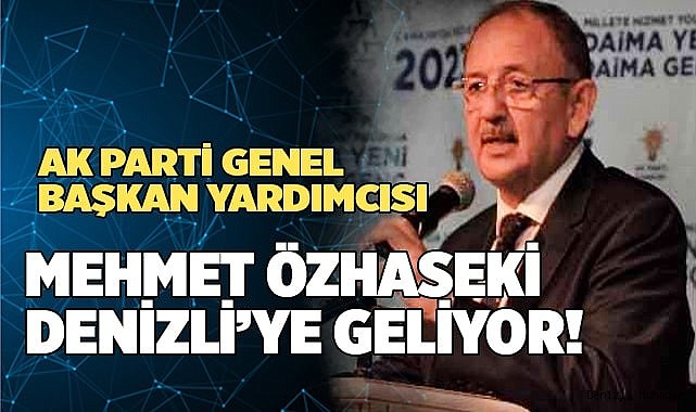 Mehmet Özhaseki Denizli’ye Geliyor