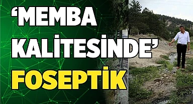 ‘Memba kalitesinde’ foseptik