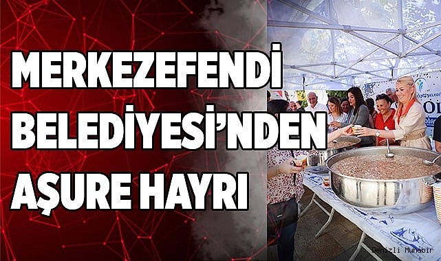 MERKEZEFENDİ BELEDİYESİ’NDEN AŞURE HAYRI