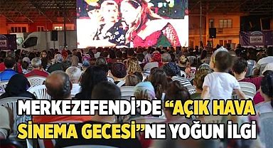 MERKEZEFENDİ’DE “AÇIK HAVA SİNEMA GECESİ”NE YOĞUN İLGİ