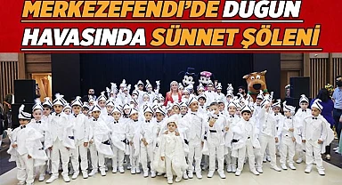 MERKEZEFENDİ’DE DÜĞÜN HAVASINDA SÜNNET ŞÖLENİ YAPILDI
