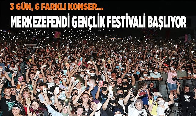 MERKEZEFENDİ GENÇLİK FESTİVALİ BAŞLIYOR
