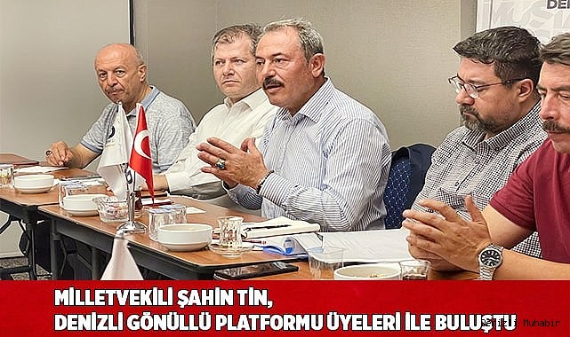 Milletvekili Şahin Tin, Denizli Gönüllü Platformu Üyeleri ile buluştu