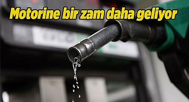 Motorine bir zam daha geliyor