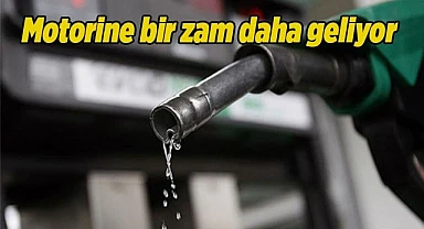 Motorine bir zam daha geliyor