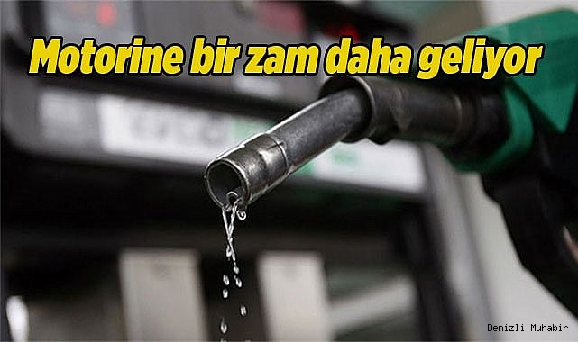 Motorine bir zam daha geliyor
