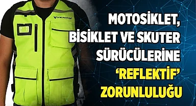 Motosiklet, bisiklet ve skuter sürücülerine ‘reflektif’ zorunluluğu