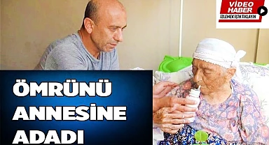 Ömrünü gözü gibi baktığı annesine adadı