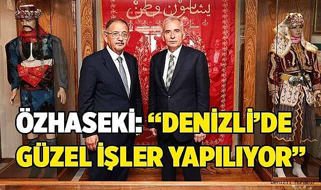 Özhaseki: “Denizli’de güzel işler yapılıyor”