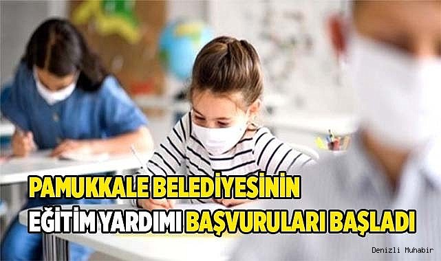 PAMUKKALE BELEDİYESİNİN EĞİTİM YARDIMI BAŞVURULARI BAŞLADI