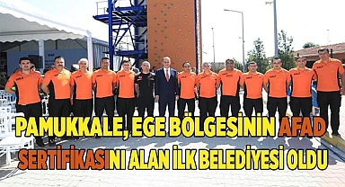 PAMUKKALE, EGE BÖLGESİNİN AFAD SERTİFİKASINI ALAN İLK BELEDİYESİ OLDU