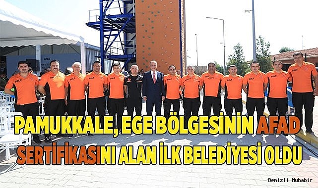 PAMUKKALE, EGE BÖLGESİNİN AFAD SERTİFİKASINI ALAN İLK BELEDİYESİ OLDU