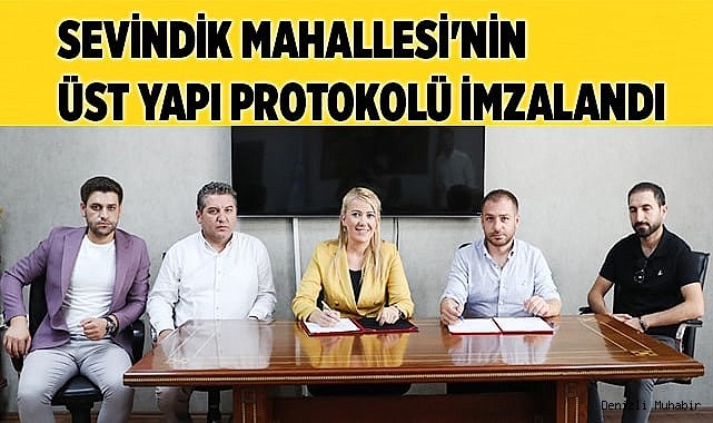 SEVİNDİK MAHALLESİ'NİN ÜST YAPI PROTOKOLÜ İMZALANDI