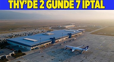 THY’de 2 günde 7 iptal