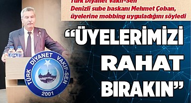 'ÜYELERİMİZI RAHAT BIRAKIN, MOBBİNG UYGULAMAYIN!