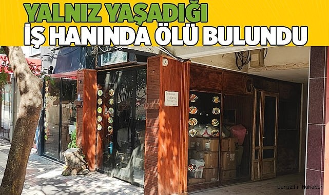 Yalnız yaşadığı iş hanında ölü bulundu