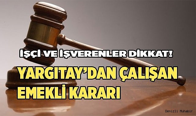 Yargıtay’dan çalışan emekli kararı