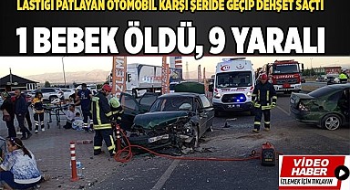 1 bebek öldü, 3'ü çocuk 9 kişi yaralandı