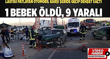 1 bebek öldü, 3'ü çocuk 9 kişi yaralandı