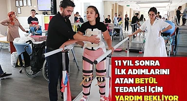 11 yıl sonra ilk adımlarını atan Betül tedavisi için yardım bekliyor