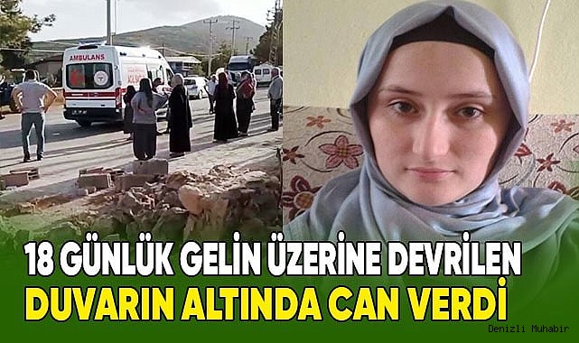18 günlük gelin üzerine devrilen duvarın altında can verdi