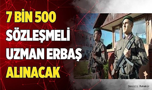 7 bin 500 sözleşmeli uzman erbaş alınacak