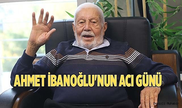 AHMET İBANOĞLU'NUN ACI GÜNÜ