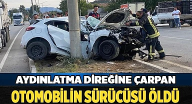 Aydınlatma direğine çarpan otomobilin sürücüsü öldü