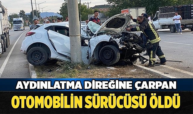 Aydınlatma direğine çarpan otomobilin sürücüsü öldü