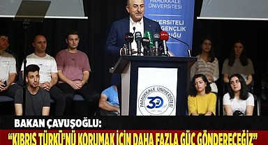 Bakan Çavuşoğlu: “Kıbrıs Türkü’nü korumak için oraya daha fazla güç göndereceğiz”