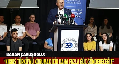 Bakan Çavuşoğlu: “Kıbrıs Türkü’nü korumak için oraya daha fazla güç göndereceğiz”