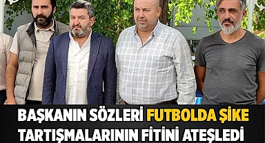 Başkanın sözleri futbolda şike tartışmalarının fitini ateşledi