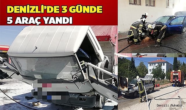 Denizli’de 3 günde 5 araç yandı