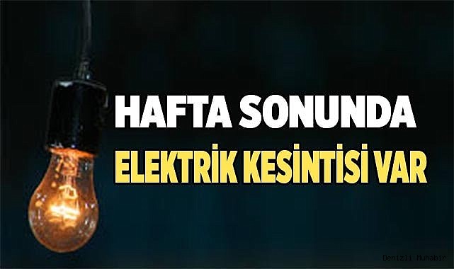 Denizli'de bazı bölgelerde 2 gün elektrik kesintisi yapılacak