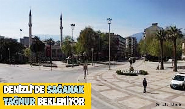 Denizli’de sağanak yağış bekleniyor