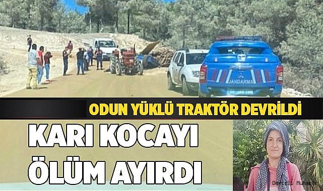 Devrilen odun yüklü traktör, karı kocayı ayırdı