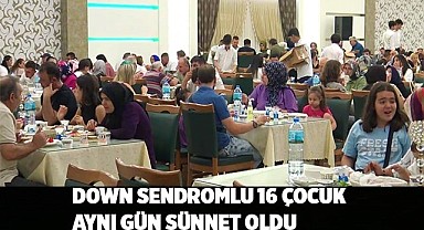 Down sendromlu 16 çocuk aynı gün sünnet oldu