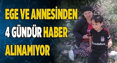 Ege ve annesinden 4 gündür haber alınamıyor