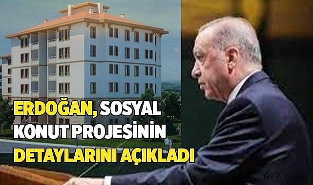 Erdoğan sosyal konut projesinin detaylarını açıkladı