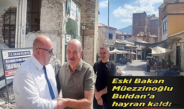 Eski Bakan Müezzinoğlu Buldan’a hayran kaldı
