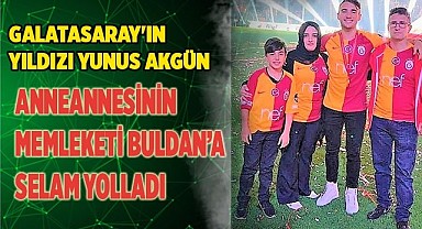 Galatasaray'ın yıldızı Yunus, anneannesinin memleketi Buldan’a selam yolladı