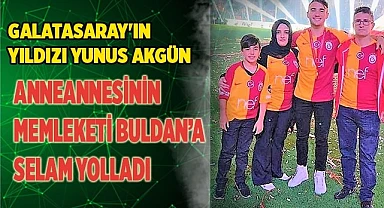 Galatasaray'ın yıldızı Yunus, anneannesinin memleketi Buldan’a selam yolladı