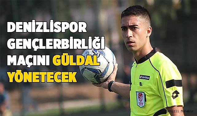 GENÇLERBİRLİĞİ MAÇINI GÜLDAL YÖNETECEK