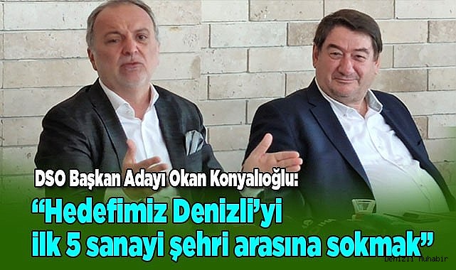 “Hedefimiz Denizli’yi ilk 5 sanayi şehri arasına sokmak”