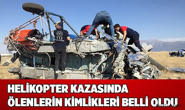 Helikopter kazasında ölenlerin kimlikleri belli oldu