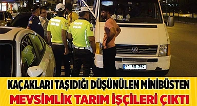 Kaçakları taşıdığı düşünülen minibüsten mevsimlik tarım işçileri çıktı