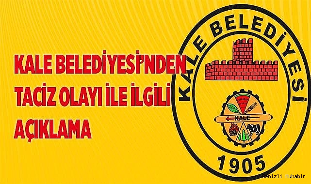 Kale Belediyesi'nden taciz olayı açıklaması